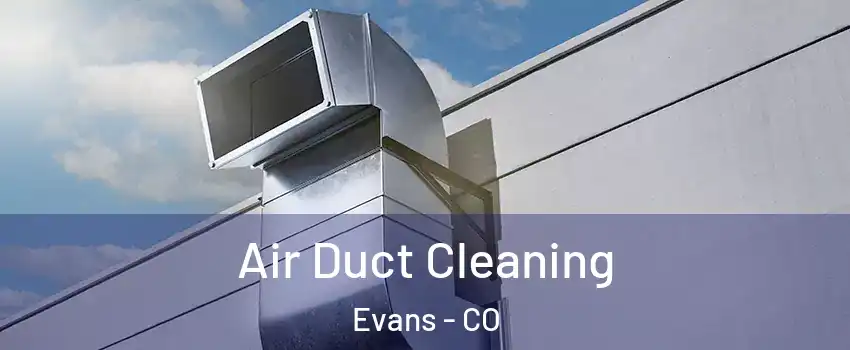  Air Duct Cleaning Evans - CO