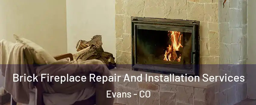 Brick Fireplace Repair And Installation Services Evans - CO