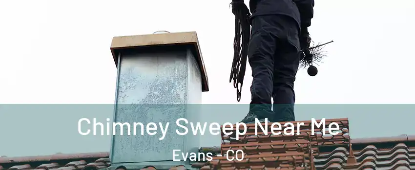  Chimney Sweep Near Me Evans - CO