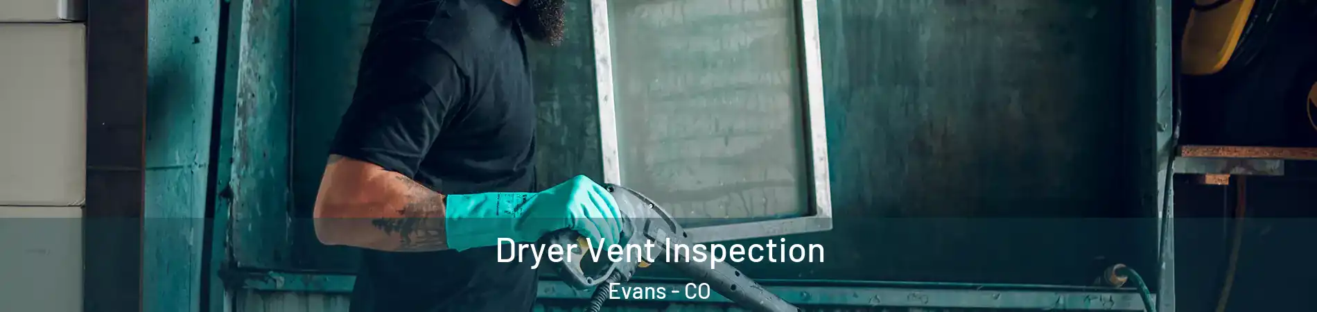  Dryer Vent Inspection Evans - CO