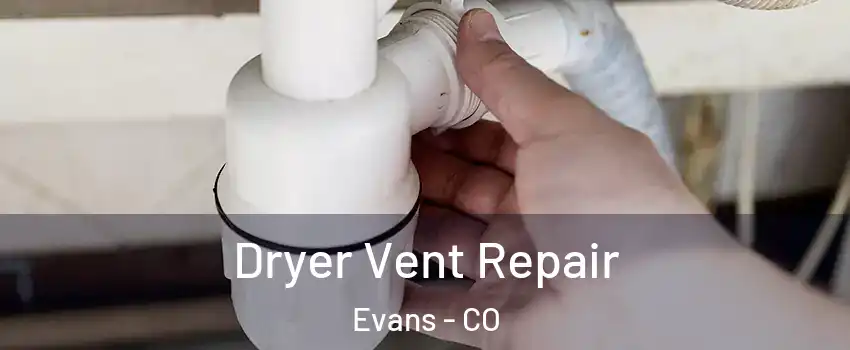  Dryer Vent Repair Evans - CO