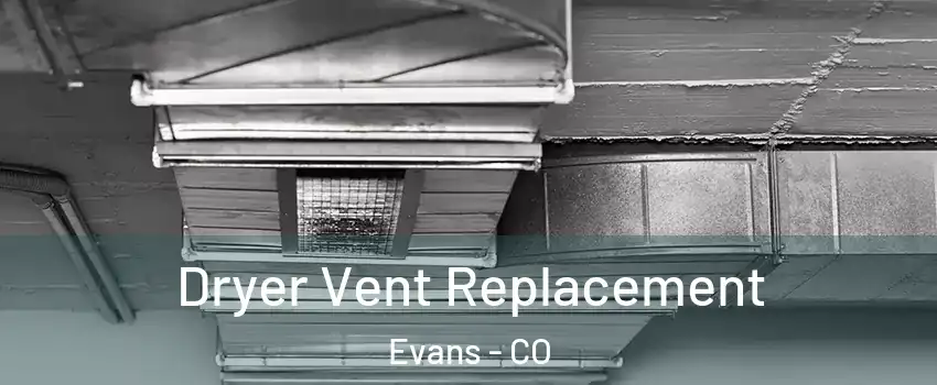  Dryer Vent Replacement Evans - CO