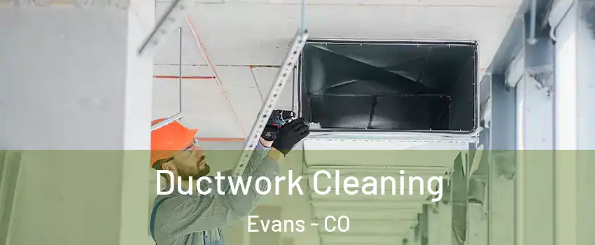  Ductwork Cleaning Evans - CO