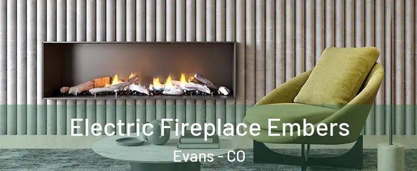  Electric Fireplace Embers Evans - CO