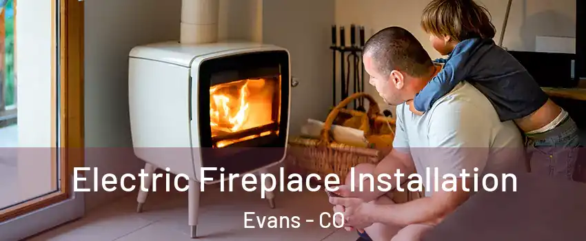  Electric Fireplace Installation Evans - CO