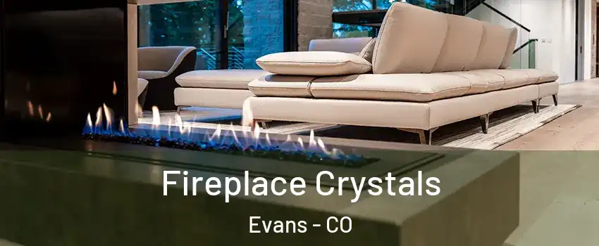  Fireplace Crystals Evans - CO