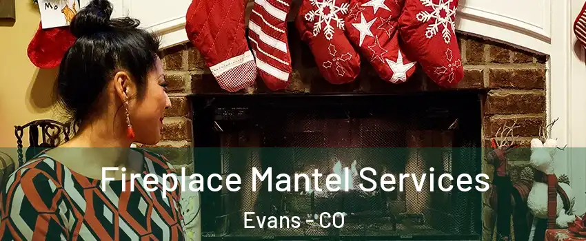  Fireplace Mantel Services Evans - CO