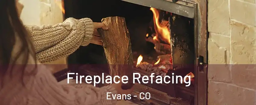  Fireplace Refacing Evans - CO