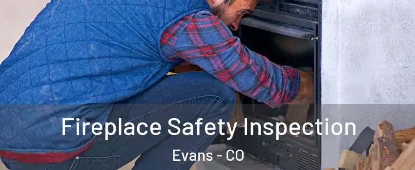  Fireplace Safety Inspection Evans - CO