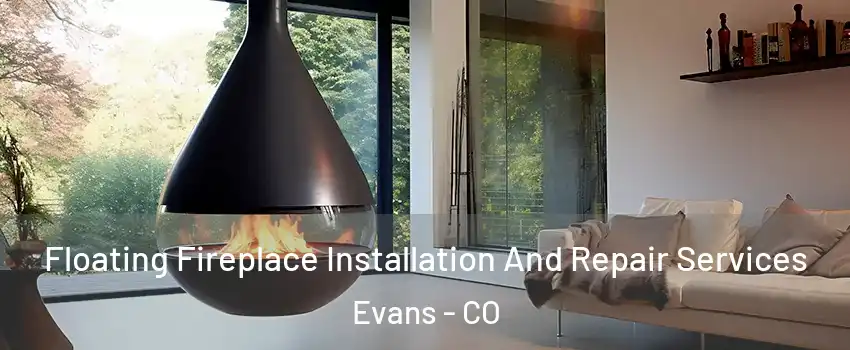  Floating Fireplace Installation And Repair Services Evans - CO