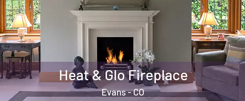  Heat & Glo Fireplace Evans - CO