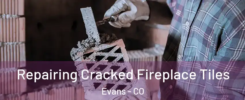  Repairing Cracked Fireplace Tiles Evans - CO